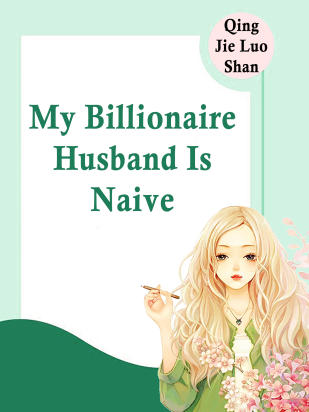 My Billionaire Husband Is Naive